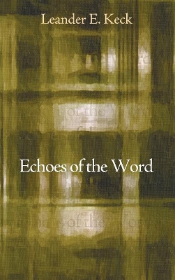 Echoes of the Word by Leander E Keck