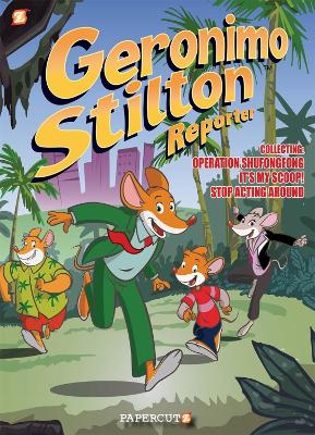 Geronimo Stilton Reporter 3-in-1 Vol. 1: Collecting 'Operation Shufongfong,' 'It's MY Scoop,' and 'Stop Acting Around' book
