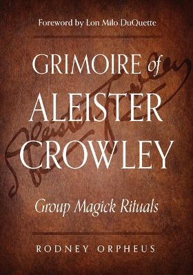 Grimoire of Aleister Crowley: Group Magick Rituals book