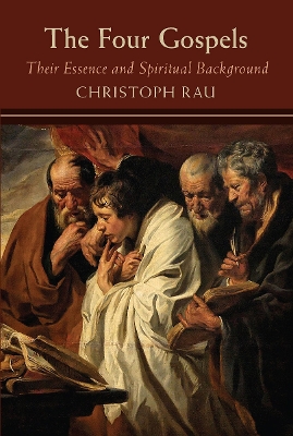 The Four Gospels: their Essence and Spiritual Background book
