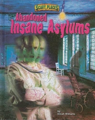 Abandoned Insane Asylums by Dinah Williams