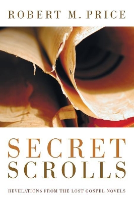 Secret Scrolls by Professor of Political Science Robert M Price