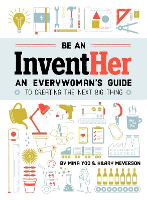 Be an InventHER: An Everywoman's Guide to Creating the Next Big Thing book