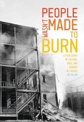 People Wasn't Made to Burn: A True Story of Housing, Race, and Murder in Chicago book