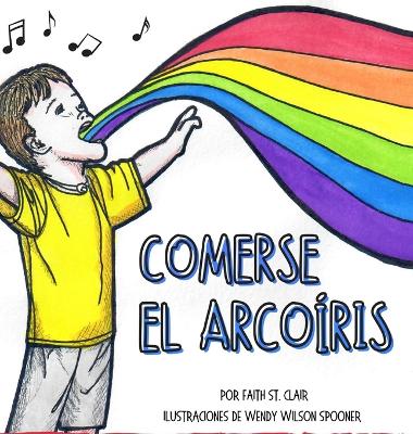 Comerse El Arcoíris: La felicidad no sabe de limitaciones. Encuentra tu arcoíris. Elige lo que te hace feliz. book