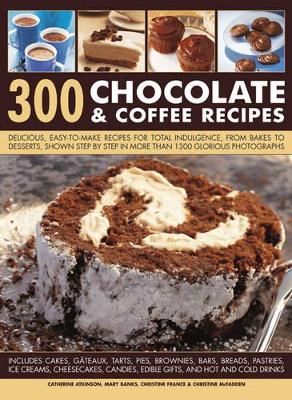 300 Chocolate & Coffee Recipes by Christine McFadden