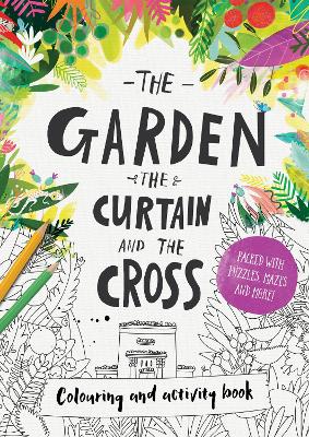 Garden, the Curtain & the Cross - Colouring Book book