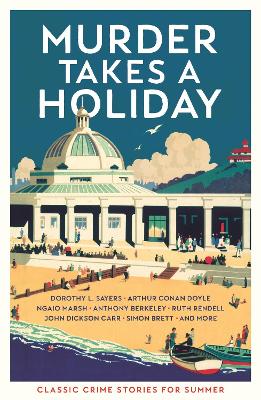 Murder Takes a Holiday: Classic Crime Stories for Summer book