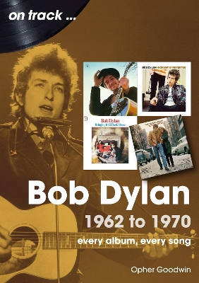 Bob Dylan 1962 to 1970 On Track: On Track book