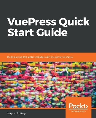 VuePress Quick Start Guide: Build blazing-fast static websites with the power of Vue.js book