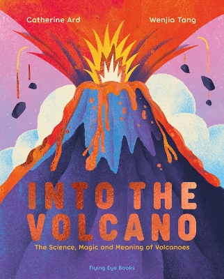 Into the Volcano: The Science, Magic and Meaning of Volcanoes book