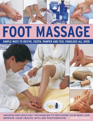 Foot Massage: Simple Ways to Revive, Soothe, Pamper and Feel Fabulous All Over by Renee Tanner