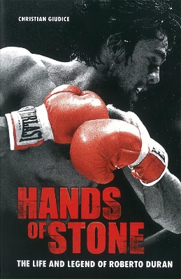 Hands Of Stone: The Life and Legend of Roberto Duran book