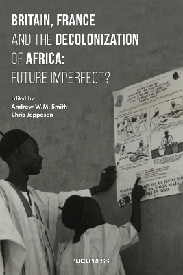 Britain, France and the Decolonization of Africa by Andrew W. M. Smith