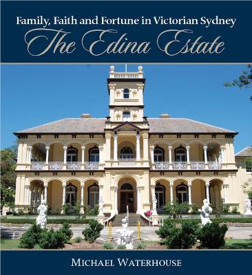 Family, Faith and Fortune in Victorian Sydney: The Edina Estate book