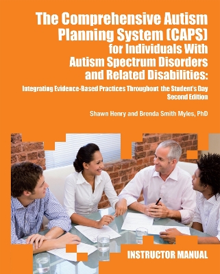 The Comprehensive Autism Planning System (CAPS) for Individuals with Asperger Syndrome, Autism, and Related Disabilities: Integrating Best Practices Throughout the Student's Day (Instructor Manual) book