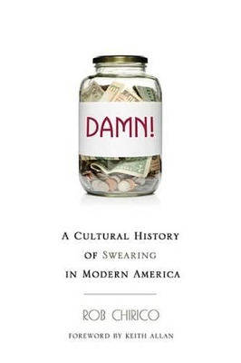 Damn!: A Cultural History of Swearing in Modern America by Rob Chirico