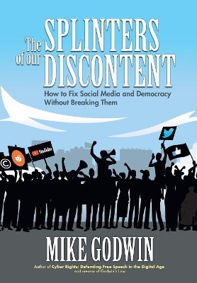 The Splinters of our Discontent: How to Fix Social Media and Democracy Without Breaking Them book