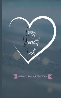 Loving Yourself First: Weekly Guided Journal & Devotional book