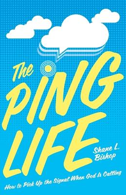 The Ping Life: How to Pick Up the Signal When God Is Calling book