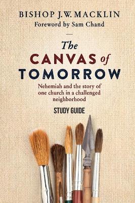 The Canvas of Tomorrow - Study Guide: Nehemiah and the story of one church in a challenged neighborhood book
