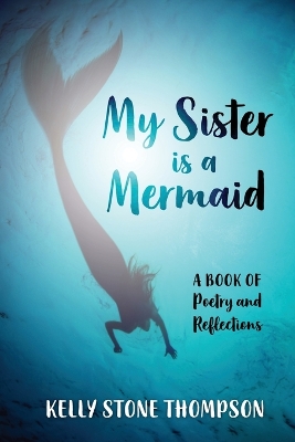 My Sister is a Mermaid: A Book of Poetry and Reflections book