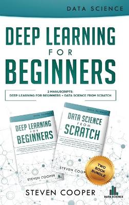 Deep Learning For Beginners: 2 Manuscripts: Deep Learning For Beginners And Data Science From Scratch book