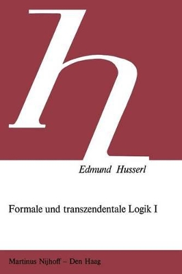 Formale und Transzendentale Logik: Versuch Einer Kritik der Logischen Vernunft by Edmund Husserl