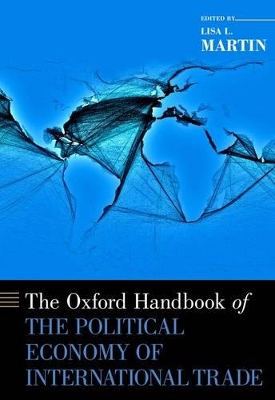 Oxford Handbook of the Political Economy of International Trade by Lisa L. Martin