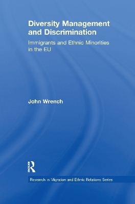 Diversity Management and Discrimination: Immigrants and Ethnic Minorities in the EU by John Wrench