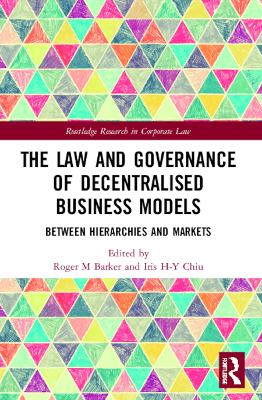 The Law and Governance of Decentralised Business Models: Between Hierarchies and Markets by Roger M Barker