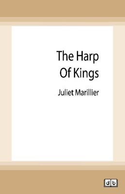 The Harp of Kings: Warrior Bards Novel #1 by Juliet Marillier