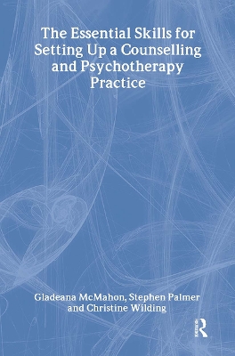 The Essential Skills for Setting Up a Counselling and Psychotherapy Practice by Gladeana McMahon