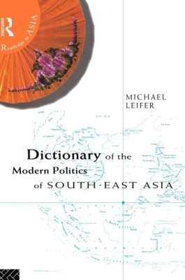 Dictionary of the Modern Politics of Southeast Asia by Michael Leifer