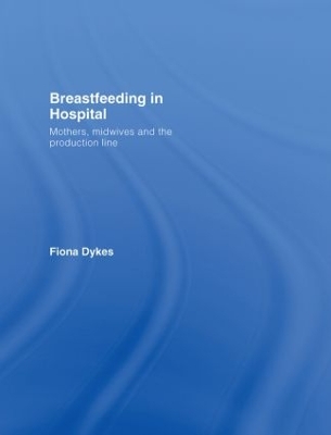 Breastfeeding in Hospital by Fiona Dykes
