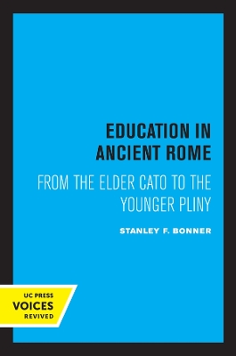 Education in Ancient Rome: From the Elder Cato to the Younger Pliny by Stanley F. Bonner