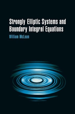 Strongly Elliptic Systems and Boundary Integral Equations by William McLean