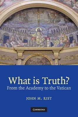 What is Truth? by John M. Rist