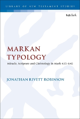Markan Typology: Miracle, Scripture and Christology in Mark 4:35–6:45 book