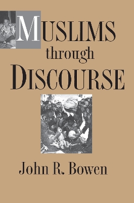 Muslims Through Discourse by John R. Bowen