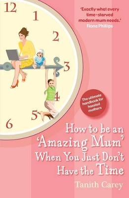 How to be an Amazing Mum When You Just Don't Have the Time book