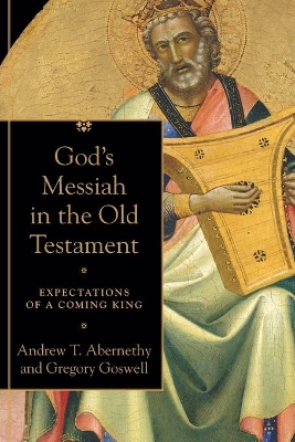 God`s Messiah in the Old Testament – Expectations of a Coming King book