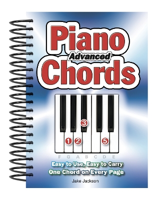 Advanced Piano Chords: Easy to Use, Easy to Carry, One Chord on Every Page book