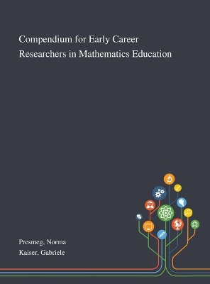 Compendium for Early Career Researchers in Mathematics Education by Norma Presmeg