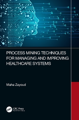 Process Mining Techniques for Managing and Improving Healthcare Systems book