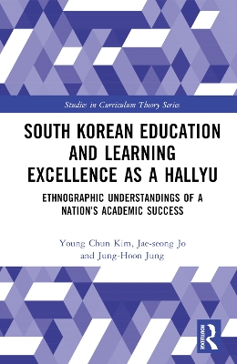 South Korean Education and Learning Excellence as a Hallyu: Ethnographic Understandings of a Nation’s Academic Success by Young Chun Kim