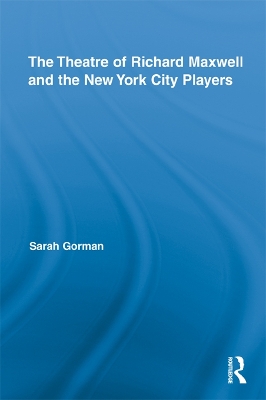 The The Theatre of Richard Maxwell and the New York City Players by Sarah Gorman