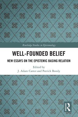 Well-Founded Belief: New Essays on the Epistemic Basing Relation book