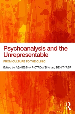 Psychoanalysis and the Unrepresentable: From culture to the clinic by Agnieszka Piotrowska