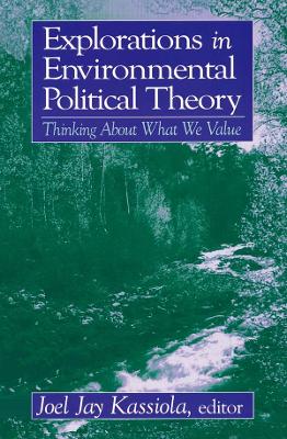 Explorations in Environmental Political Theory: Thinking About What We Value book